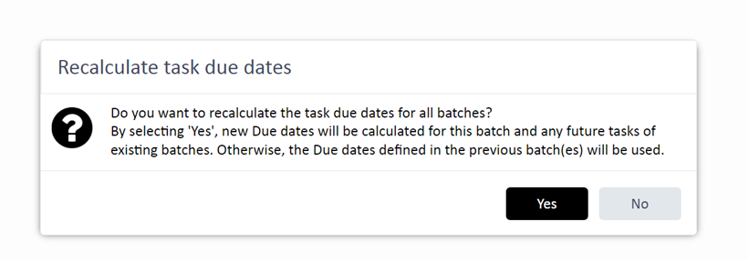 Popup window titled 'Recalculate task due dates' with a question 'Do you want to recalculate the task due dates for all batches?' and options 'Yes' and 'No'.