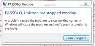Error message window titled 'PASSOLO, Unicode' with text 'PASSOLO, Unicode has stopped working. A problem caused the program to stop working correctly. Windows will close the program and notify you if a solution is available.' with a 'Close program' button.