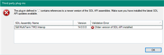 Error message in Trados Studio stating 'The plugin 'def' contains references to a newer version of the SDL API assemblies. Make sure you have installed the latest SDL API assemblies available.' with a validation error 'Older version of 'abc' installed.'
