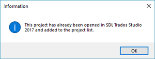 Information dialog box in SDL Trados Studio 2017 stating 'This project has already been opened in SDL Trados Studio 2017 and added to the project list.' with an OK button.